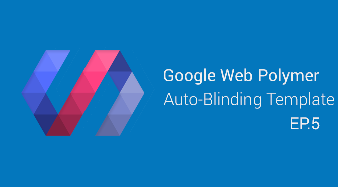 Google Web Polymer - Auto Binding-Template (EP.5)